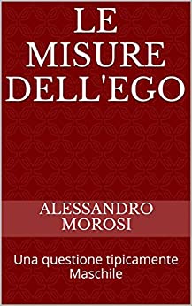 Le misure dell’Ego: Una questione tipicamente Maschile