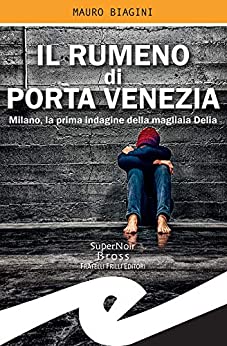 Il rumeno di Porta Venezia: Milano, la prima indagine della magliaia Delia