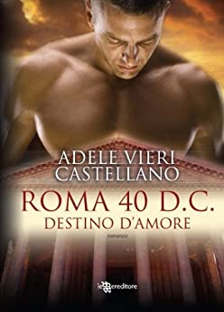 Roma 40 d.C. Destino d'amore (Roma Caput Mundi Vol. 1)