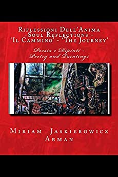 Riflessioni Dell’Anima -Soul Reflections – ‘Il Cammino’ – ‘The Journey’: Poesie e Dipinti Art and Poetry (Soulreflections Vol. 3)