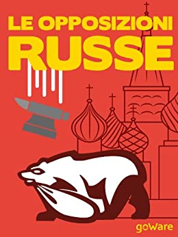 Le opposizioni russe. Pussy Riot, Khodorkovsky, Navalny, Guriev, Roizman. Tutti contro Putin