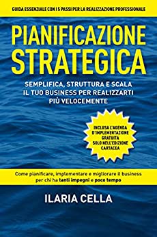 PIANIFICAZIONE STRATEGICA: SEMPLIFICA, STRUTTURA E SCALA il tuo business per realizzarti più velocemente