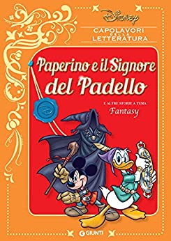 Paperino e il Signore del Padello: e altre storie a tema Fantasy (Capolavori della letteratura Vol. 11)
