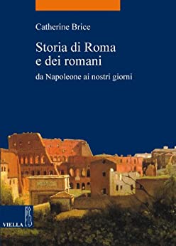 Storia di Roma e dei romani: Da Napoleone ai nostri giorni (La storia. Temi Vol. 12)