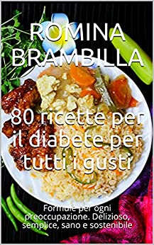 80 ricette per il diabete per tutti i gusti: Formule per ogni preoccupazione. Delizioso, semplice, sano e sostenibile