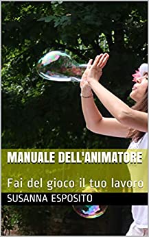 Manuale dell’animatore: Fai del gioco il tuo lavoro