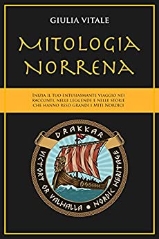 Mitologia Norrena: Inizia il tuo entusiasmante viaggio nei Racconti, nelle Leggende e nelle storie che hanno reso grandi i Miti Nordici