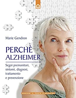 Perché Alzheimer: Segni premonitori, sintomi, diagnosi, trattamento e prevenzione. (Salute e benessere)