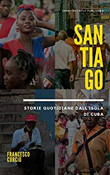 SANTIAGO: Storie quotidiane dall’isola di Cuba