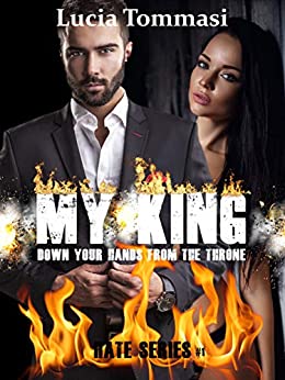 My King – Down your hands from the throne #1 (Hate Series)