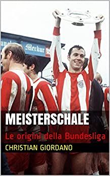 Meisterschale: Le origini della Bundesliga (Football Portraits)