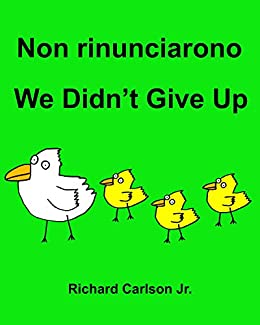 Non rinunciarono We Didn’t Give Up : Libro illustrato per bambini Italiano-Inglese (Edizione bilingue)