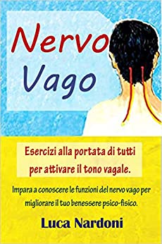 Nervo Vago : Come attivare il nervo vago per migliorare il tuo benessere psico-fisico. Esercizi alla portata di tutti per stimolare il tono vagale.