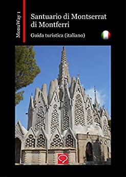 Santuario di Montserrat di Montferri: guida turistica (italiano) (MonuWay italiano Vol. 1)