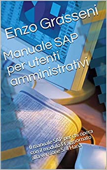 Manuale SAP per utenti amministrativi: Il manuale SAP per chi opera con il modulo FI aggiornato alla versione S/4 Hana (Manuali SAP per utenti Vol. 2)