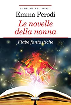 Le novelle della nonna. Fiabe fantastiche: Ediz. integrale con note (La biblioteca dei ragazzi)