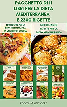 Pacchetto Di 11 Libri Per La Dieta Mediterranea E 2300 Ricette : La Guida Completa Alla Dieta Mediterranea Per I Principianti – Libro Di Cucina Vegano E Piani Pasto Per La Dieta Mediterranea