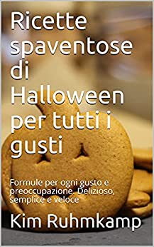 Ricette spaventose di Halloween per tutti i gusti: Formule per ogni gusto e preoccupazione. Delizioso, semplice e veloce