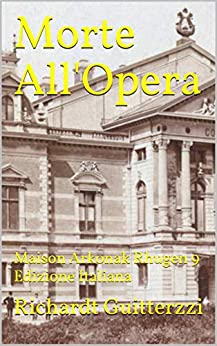 Morte All’Opera: Maison Arkonak Rhugen 9 Edizione Italiana (Maison Arkonak Rhugen Italiano Vol. 8)