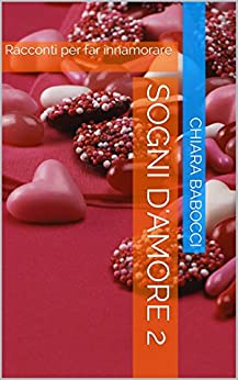 Sogni d’amore 2: Racconti per far innamorare