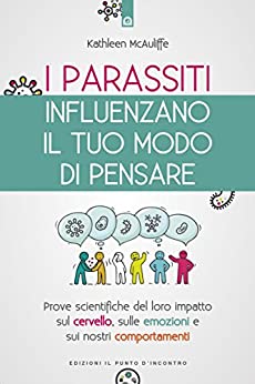 I parassiti influenzano il tuo modo di pensare: Prove scientifiche del loro impatto sul cervello, sulle emozioni e sui nostri comportamenti