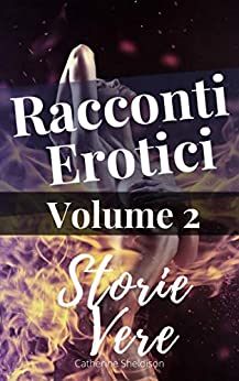 Racconti Erotici: Storie Vere Volume: 2