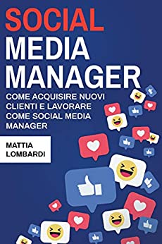 Social Media Manager: Acquisire nuovi clienti e lavorare come Social Media Manager