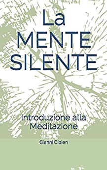 La MENTE SILENTE: Introduzione alla Meditazione