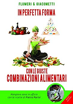 IN PERFETTA FORMA CON LE GIUSTE COMBINAZIONI ALIMENTARI