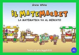 IL MATEMARKET – La matematica va al mercato (Alta Leggibilità)