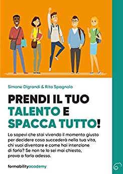 Prendi il tuo talento e spacca tutto!: Guida utile per tirare fuori il meglio di te (Formability Academy)