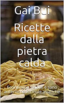 Ricette dalla pietra calda: Economico, veloce e sano autentiche formule asiatiche