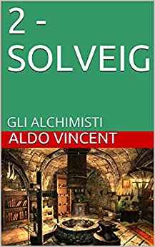 2 – SOLVEIG: GLI ALCHIMISTI (gi Alchimisti di Venezia Vol. 6)