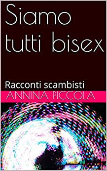 Siamo tutti bisex : Racconti scambisti