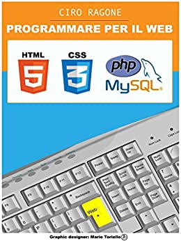 PROGRAMMARE PER IL WEB: HTML5, PHP + MySQL, CSS3