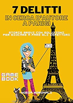 Sette delitti in cerca d’autore a Parigi: racconti brevi gialli per giocare con sé o con gli amici (Inchiostro Storytelling Vol. 2)