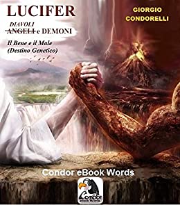 Lucifer – Angeli/Diavoli e Demoni: Destino Genetico – Azioni, Reazioni e Conseguenze (Condor eBook Words (Giorgio Condorelli))