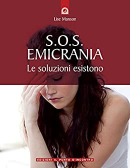 S.O.S. emicrania: Le soluzioni esistono. (Salute e benessere)