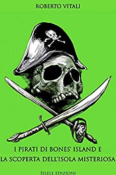 I pirati di Bones’ Island e la scoperta dell’isola misteriosa: Libro Primo