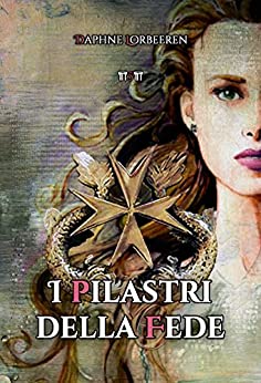 I Pilastri della Fede – Angeli Paolini saga 5 – Paranormal romance con angeli, demoni, amore, musica e un’avventura in mare: Un matrimonio, tanta musica, la prima dell’Opera e un’avventura in mare.