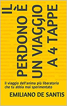 Il perdono è un viaggio a 4 tappe: il viaggio dell’anima più liberatorio che tu abbia mai sperimentato