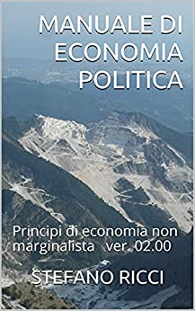 MANUALE DI ECONOMIA POLITICA: Principi di economia non marginalista ver. 02.00