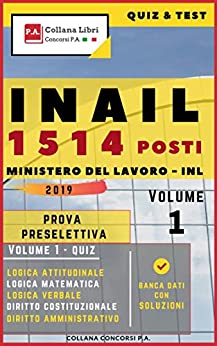 Quiz & Test INAIL 1514 Posti Ministero del Lavoro – INL – Prova Preselettiva 2019: Volume 1 (Concorsi P.A.)