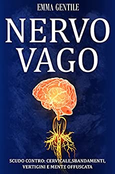 Nervo Vago: Scudo Contro Cervicale, Sbandamenti, Vertigini e Mente Offuscata. Scopri i Segreti Curativi del Nervo Vago, della Meditazione e della Teoria Polivagale per Curare i Dolori da Cervicale.