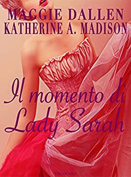 Il momento di Lady Sarah (Sweet Regency Vol. 4)