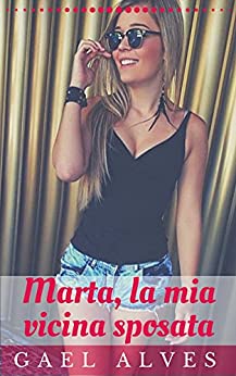 Marta, la mia vicina sposata