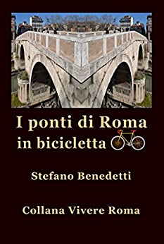 I ponti di Roma in bicicletta (Vivere Roma Vol. 7)