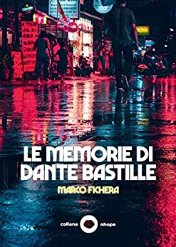 Le Memorie di Dante Bastille: (Collana Nhope)