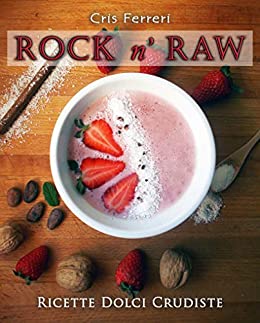 Rock n’ RAW: Ricette Dolci Crudiste