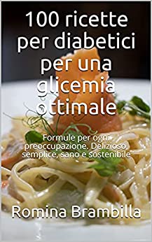 100 ricette per diabetici per una glicemia ottimale: Formule per ogni preoccupazione. Delizioso, semplice, sano e sostenibile